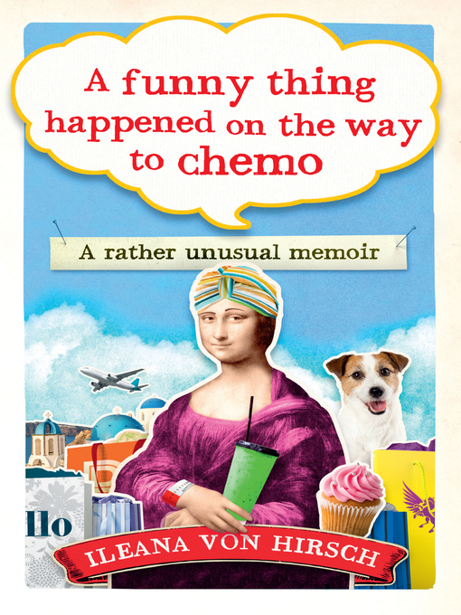 Title details for A Funny Thing Happened on the Way to Chemo by Ileana Von Hirsch - Available